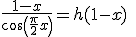 \frac{ 1-x}{\cos \left(\frac{ \pi}{2}x \right)}=h(1-x) \quad 